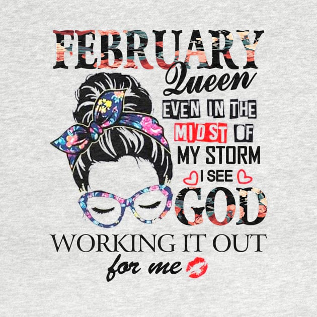 February Queen Even In The Midst Of My Storm I See God by trainerunderline